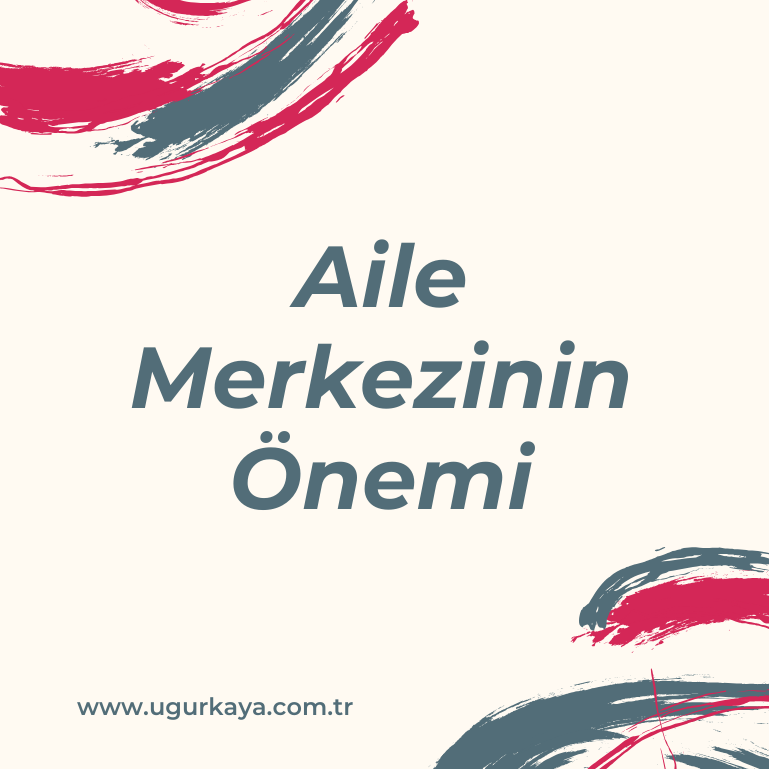 Aile Merkezinin Onemi