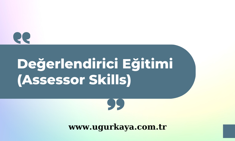 Değerlendirici Eğitimi (Assessor Skills)