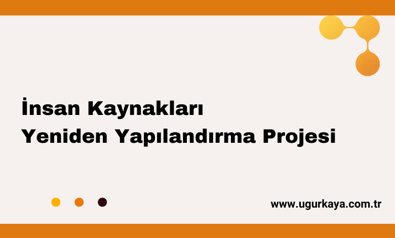 İnsan Kaynakları Yeniden Yapılandırma Projesi