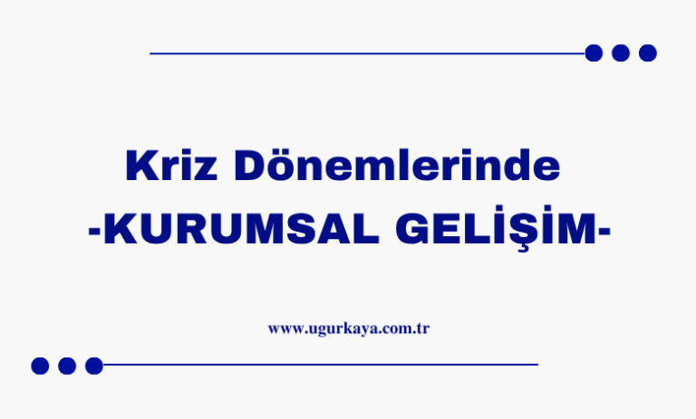 Kriz Dönemlerinde Kurumsal Gelişim
