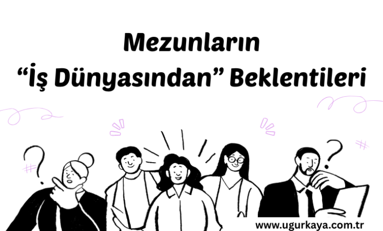 Mezunların İş Dünyasından Beklentisi